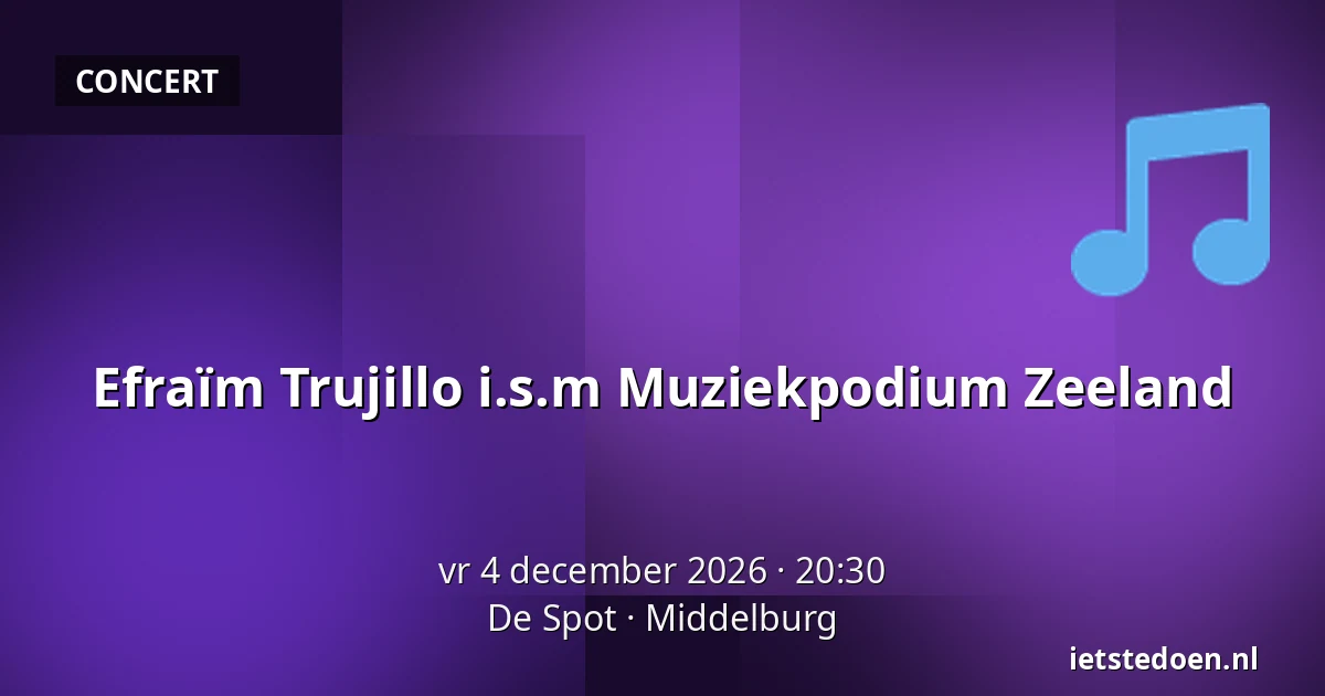 Efraïm Trujillo i.s.m Muziekpodium Zeeland — De Spot, Middelburg