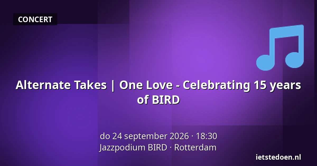 Alternate Takes | One Love - Celebrating 15 years of BIRD — Jazzpodium BIRD, Rotterdam