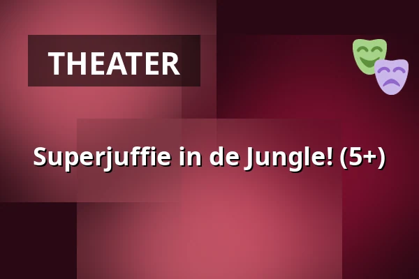 Superjuffie in de Jungle! (5+) — Podium Islemunda, Rotterdam
