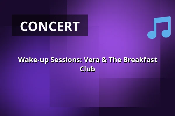 Wake-up Sessions: Vera & The Breakfast Club — Popcentrale, Dordrecht