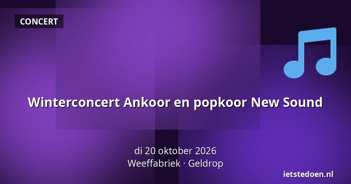 Winterconcert Ankoor en popkoor New Sound — Weeffabriek, Geldrop