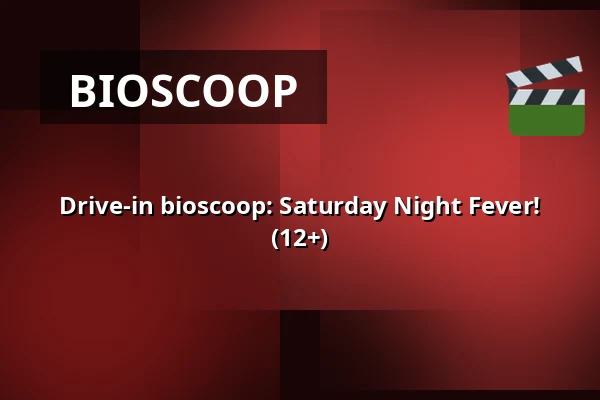 Drive-in bioscoop: Saturday Night Fever! (12+) — Veenendaal