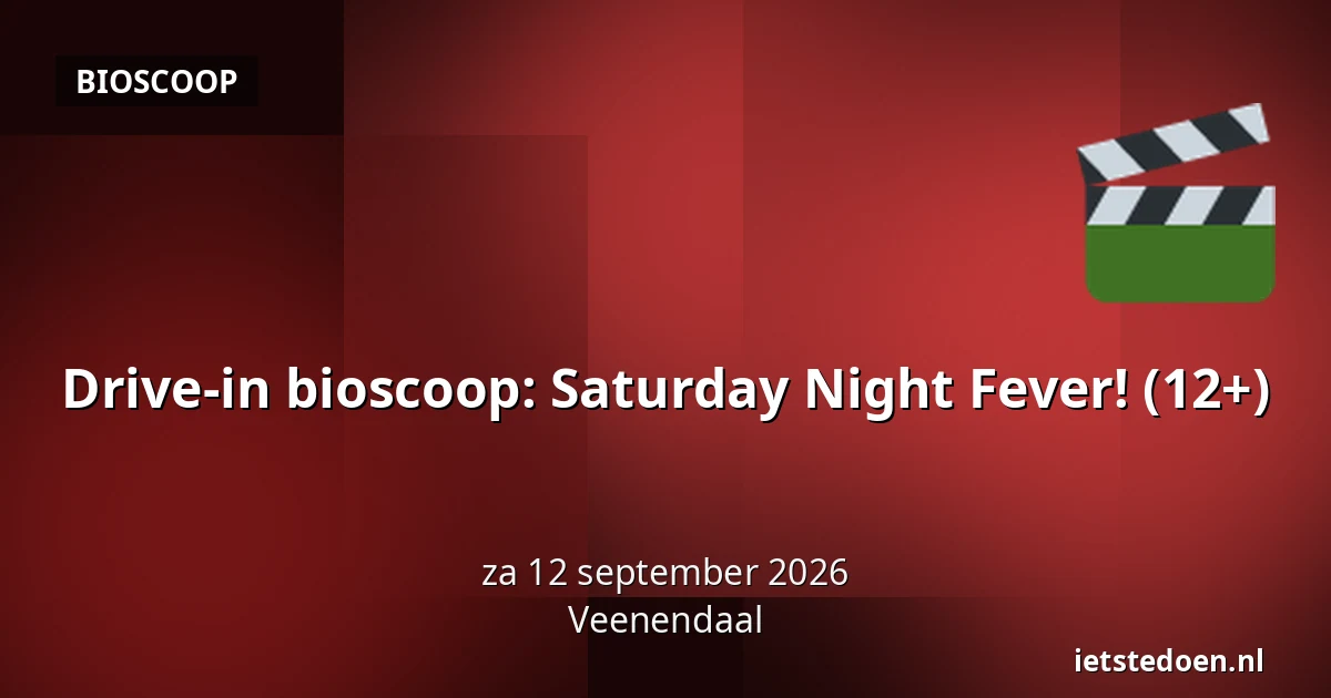 Drive-in bioscoop: Saturday Night Fever! (12+) — Spiesheem 54, Veenendaal