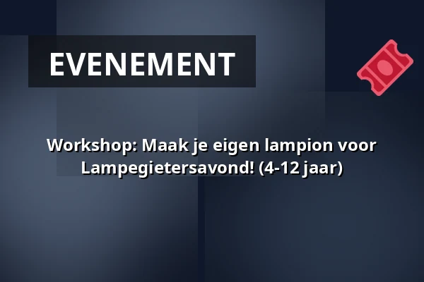 Workshop: Maak je eigen lampion voor Lampegietersavond! (4-12 jaar) — Veenendaal