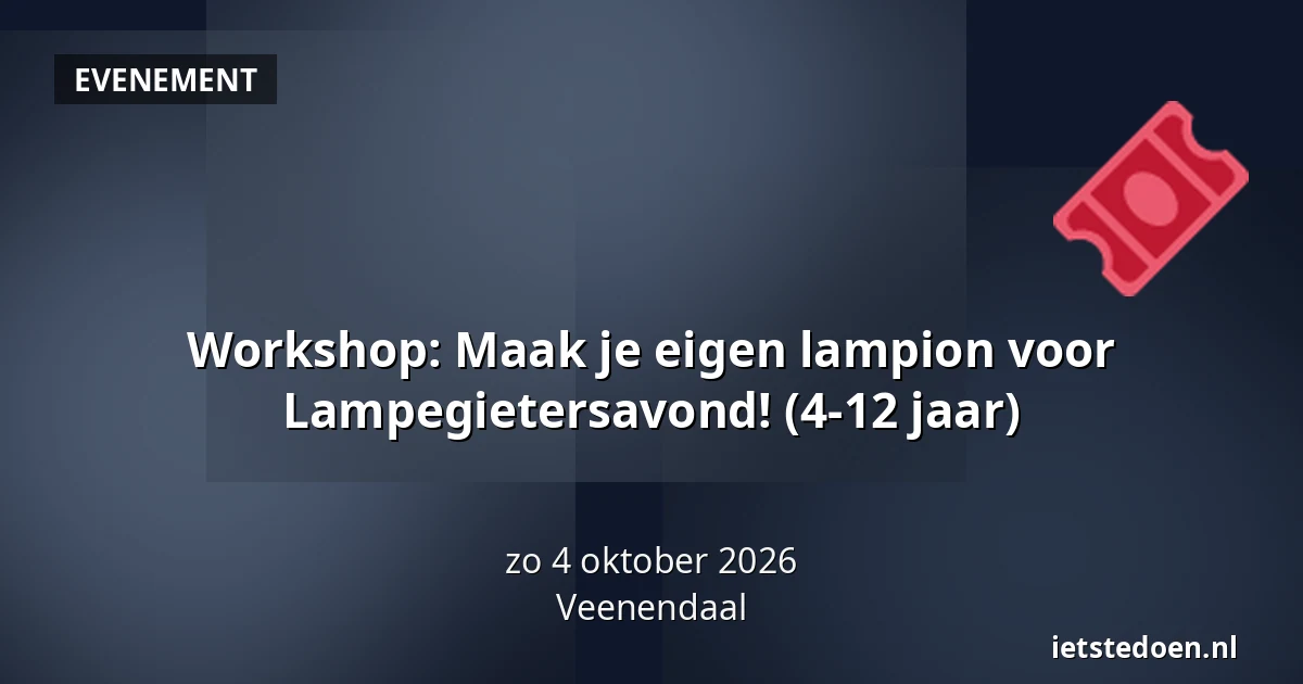 Workshop: Maak je eigen lampion voor Lampegietersavond! (4-12 jaar) — Kees Stipplein 74, Veenendaal