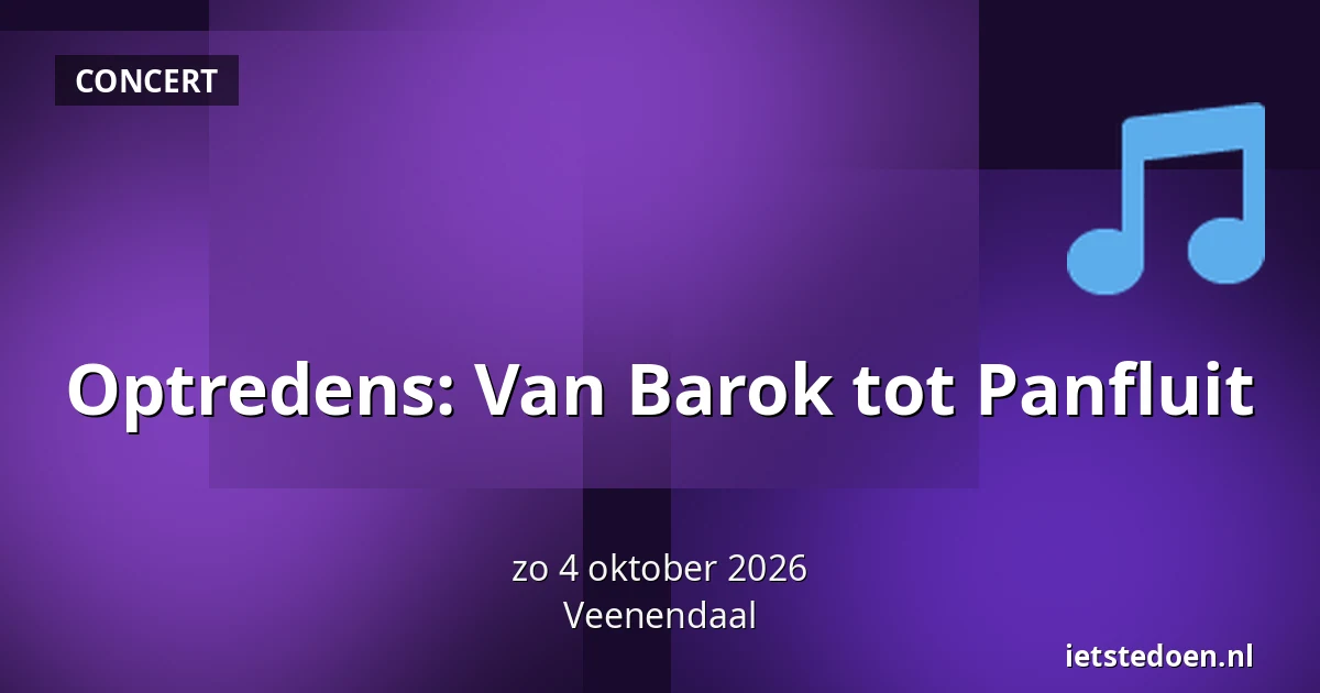 Optredens: Van Barok tot Panfluit — Kees Stipplein 72, Veenendaal
