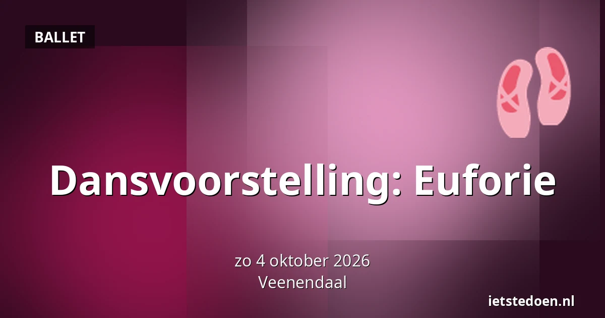 Dansvoorstelling: Euforie — Kees Stipplein 72, Veenendaal
