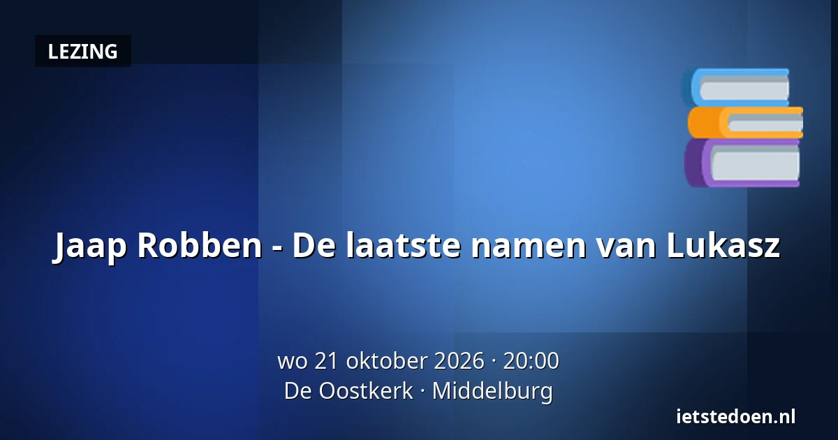 Jaap Robben - De laatste namen van Lukasz — De Oostkerk, Middelburg