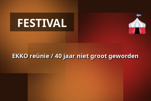 EKKO reünie / 40 jaar niet groot geworden — EKKO, Utrecht