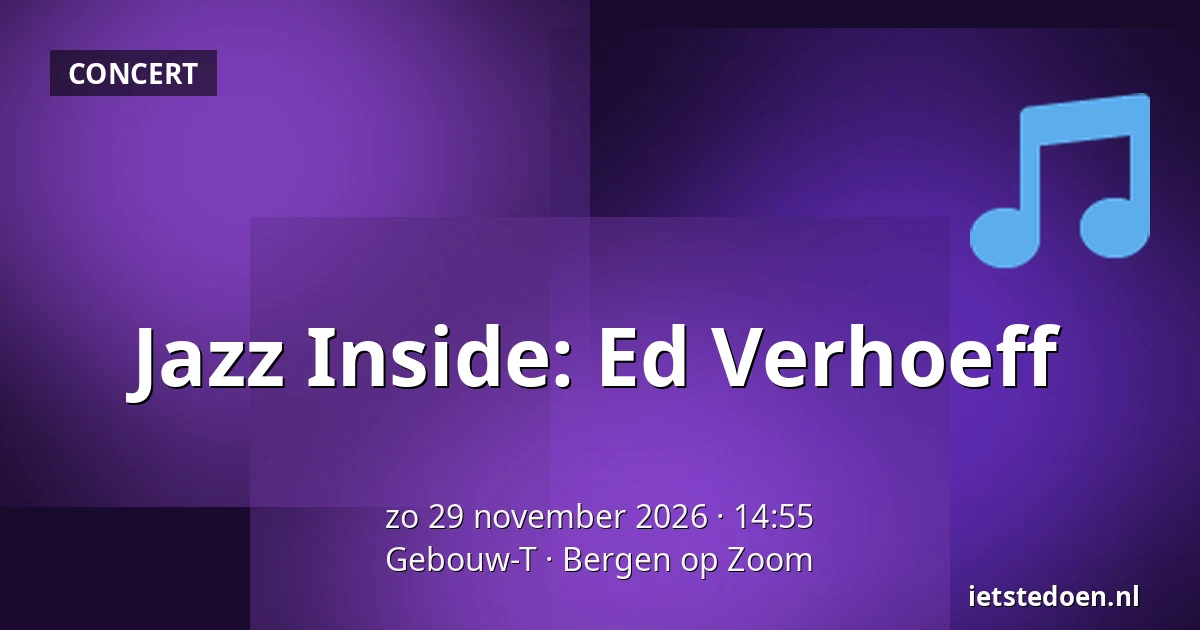 Jazz Inside: Ed Verhoeff — Gebouw-T, Bergen op Zoom