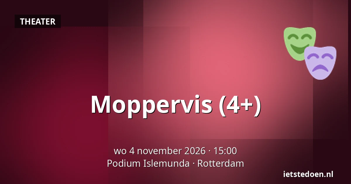 Moppervis (4+) — Podium Islemunda, Rotterdam