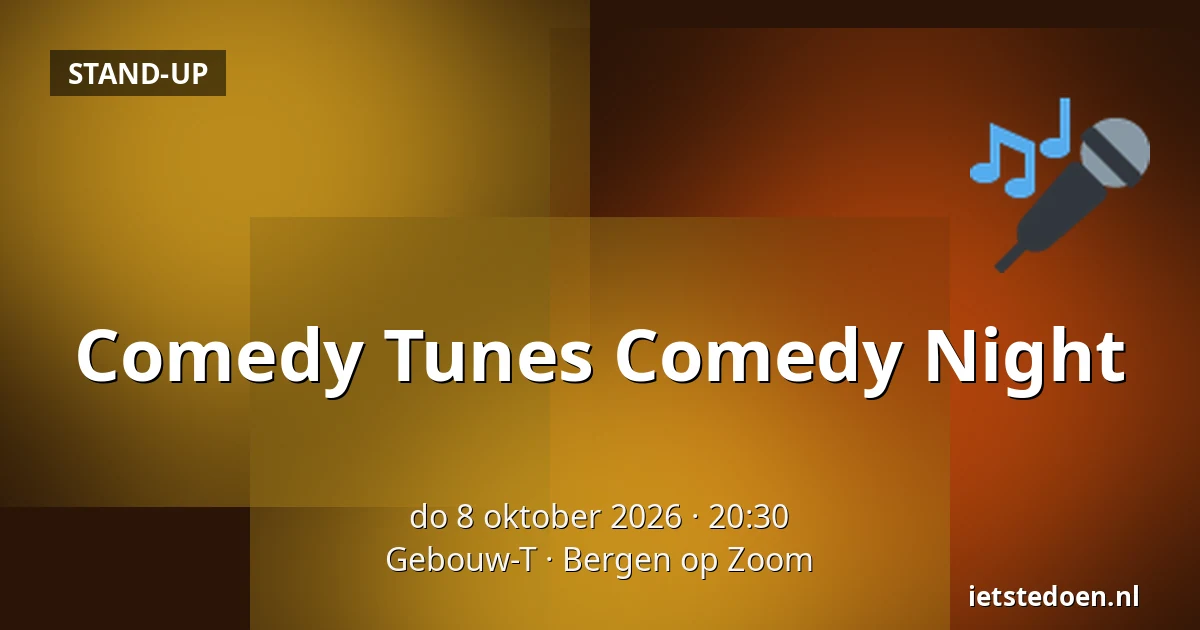 Comedy Tunes Comedy Night — Gebouw-T, Bergen op Zoom