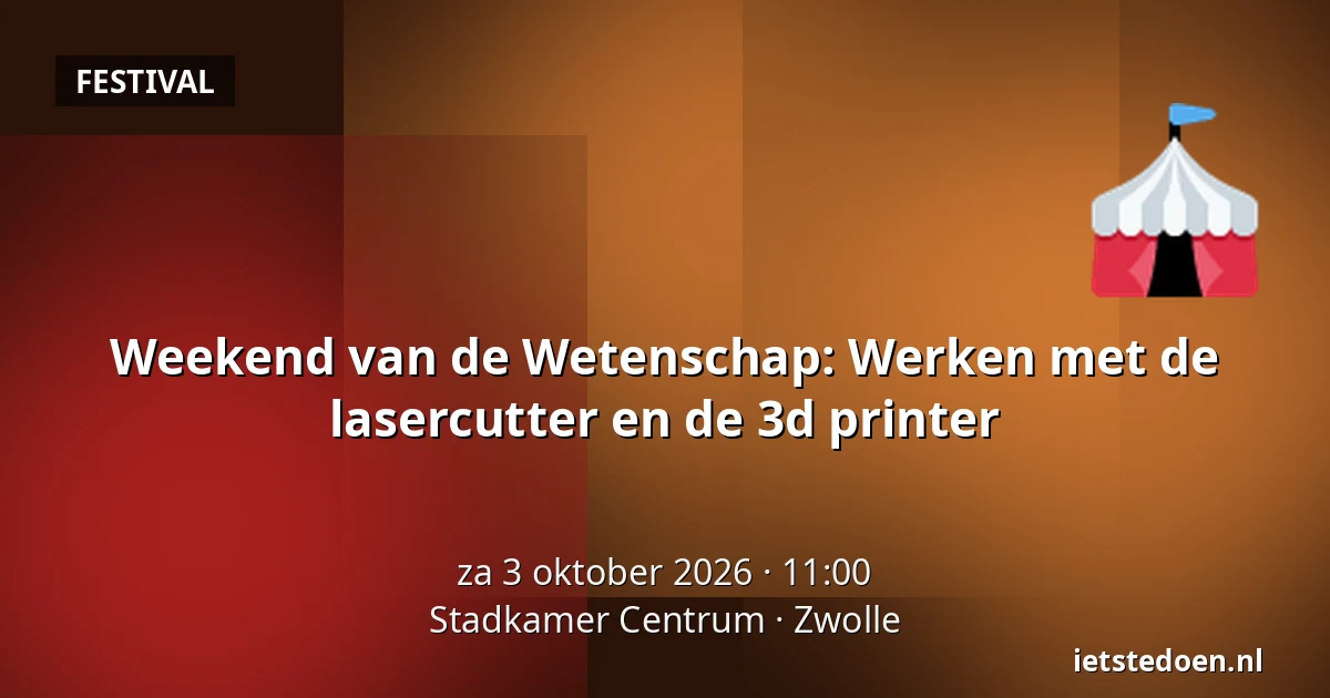 Weekend van de Wetenschap: Werken met de lasercutter en de 3d printer — Stadkamer Centrum, Zwolle