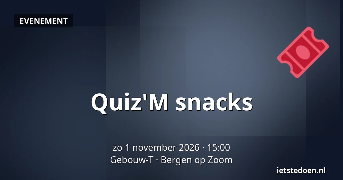 Quiz'M snacks — Gebouw-T, Bergen op Zoom