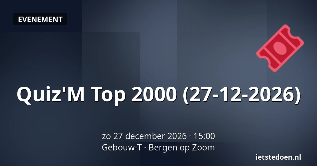Quiz'M Top 2000 (27-12-2026) — Gebouw-T, Bergen op Zoom