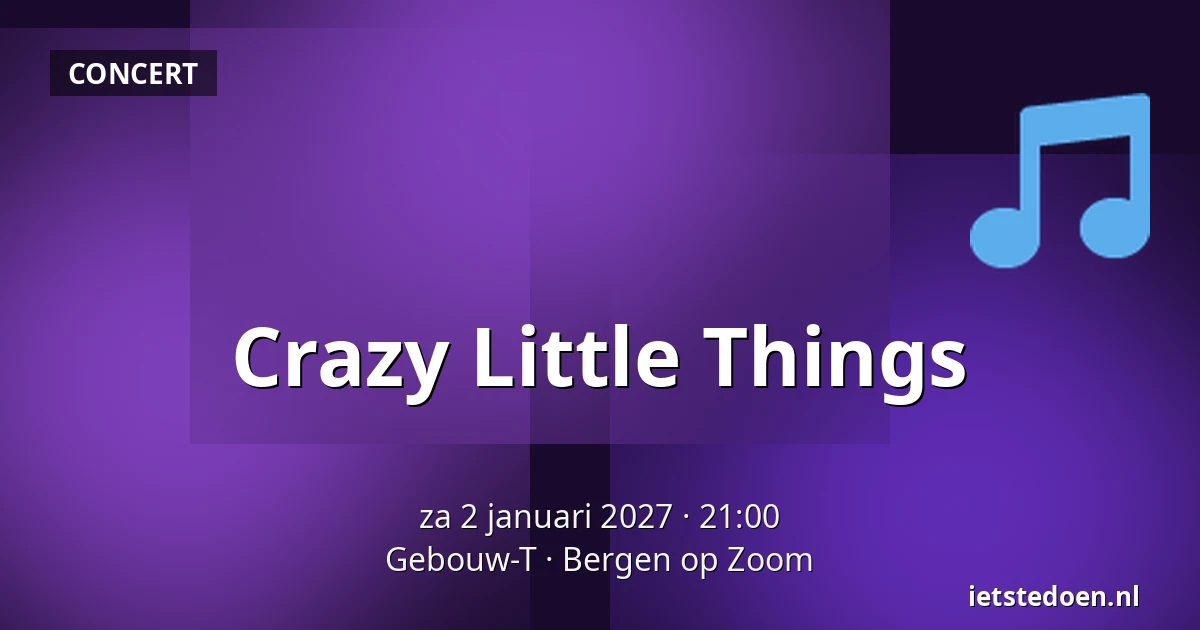 Crazy Little Things — Gebouw-T, Bergen op Zoom