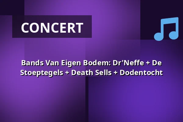 Bands Van Eigen Bodem: Dr'Neffe + De Stoeptegels + Death Sells + Dodentocht β Gebouw-T, Bergen op Zoom