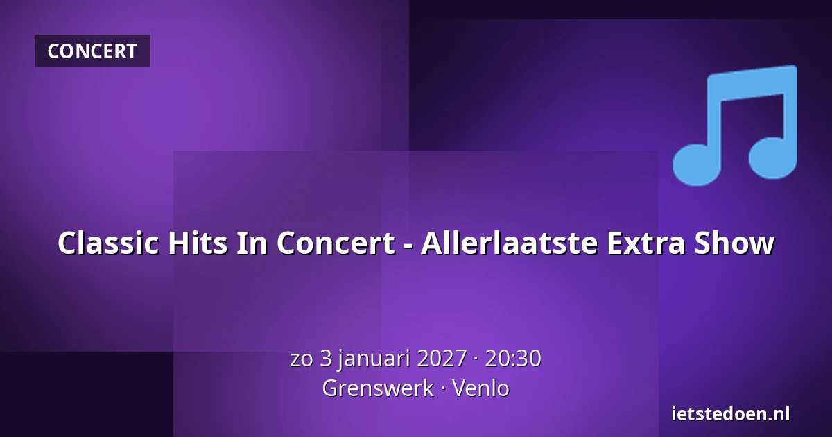 Classic Hits In Concert - Allerlaatste Extra Show — Grenswerk, Venlo