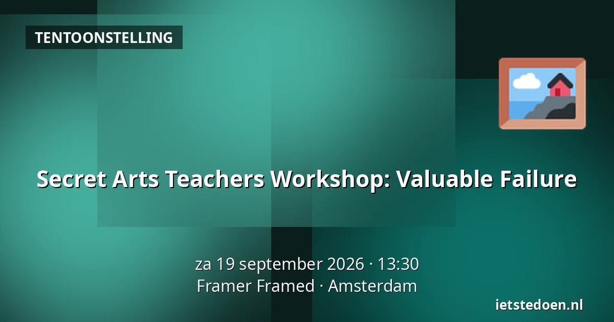 Secret Arts Teachers Workshop: Valuable Failure — Framer Framed, Amsterdam