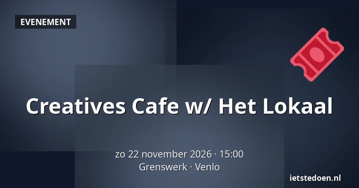 Creatives Cafe  w/ Het Lokaal — Grenswerk, Venlo