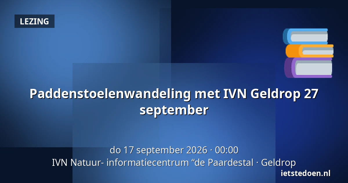 Paddenstoelenwandeling met IVN Geldrop 27 september — IVN Natuur- informatiecentrum “de Paardestal, Geldrop