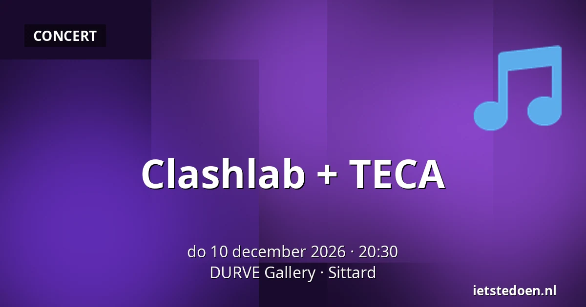 Clashlab + TECA — DURVE Gallery, Sittard
