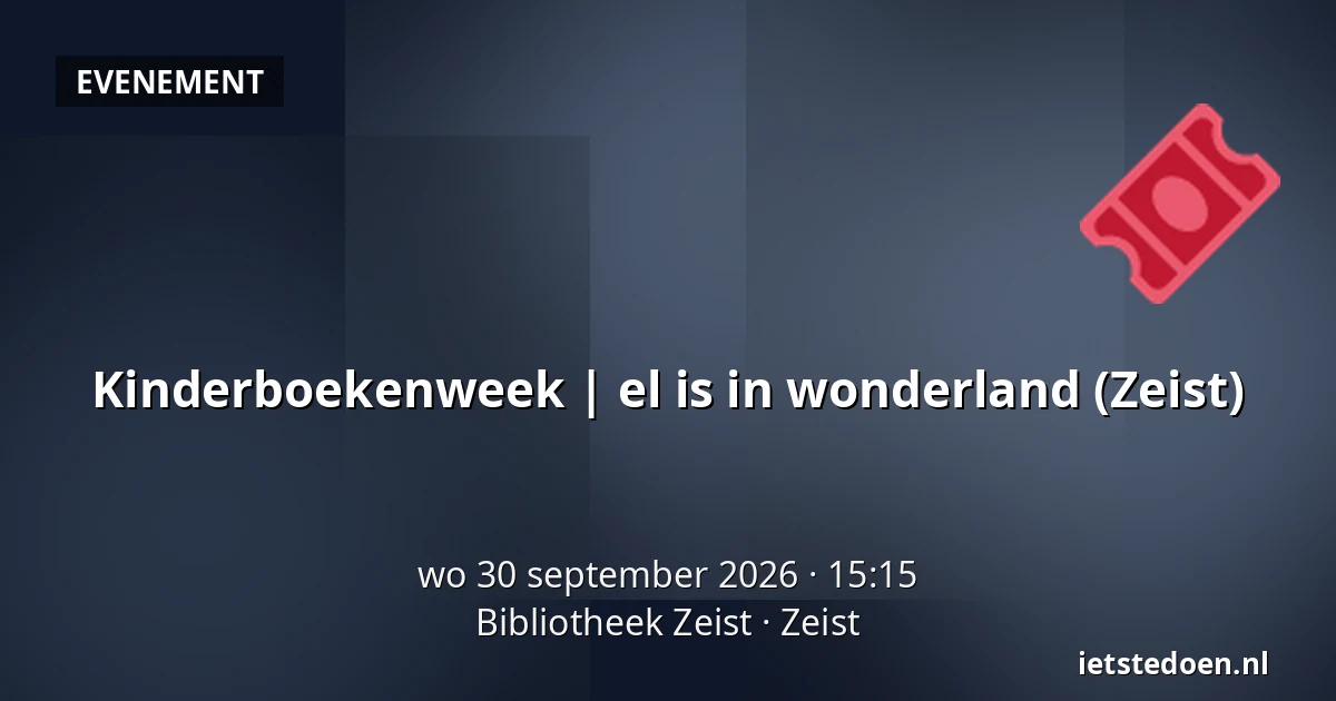 Kinderboekenweek | el is in wonderland (Zeist) — Bibliotheek Zeist, Zeist