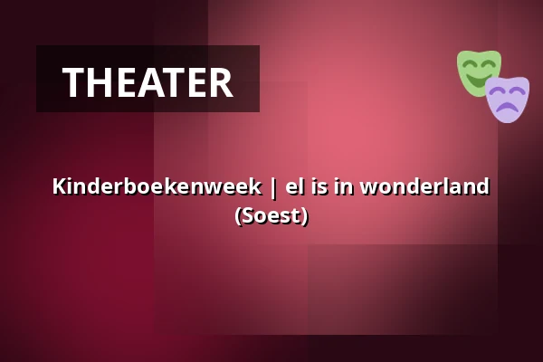Kinderboekenweek | el is in wonderland (Soest) — Bibliotheek Soest, Soest