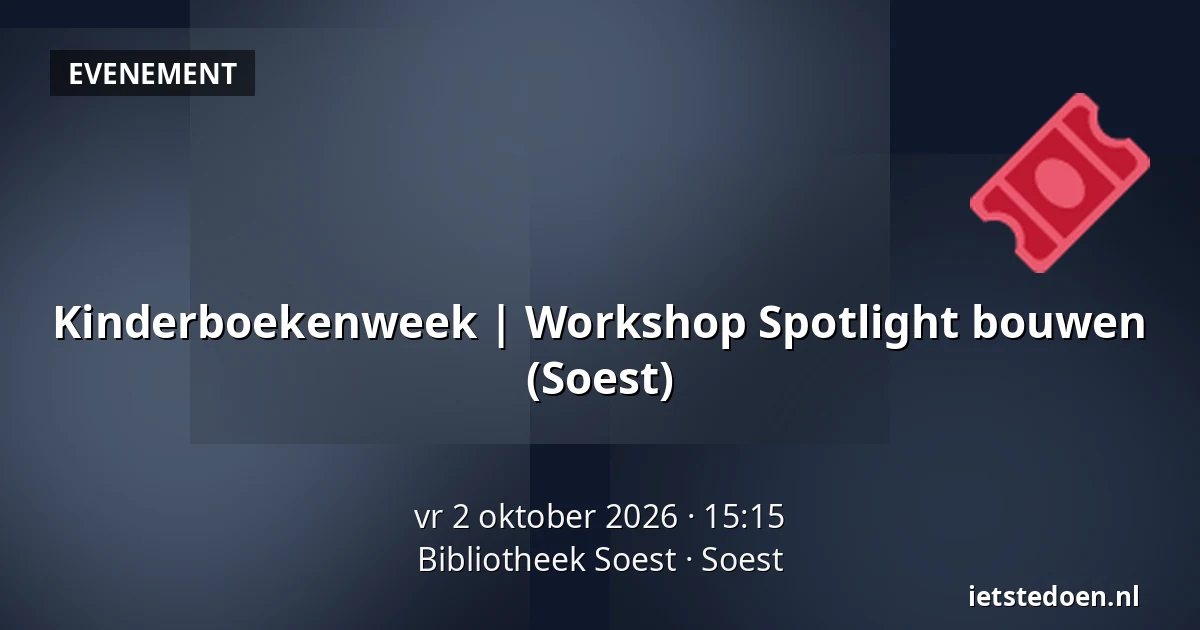 Kinderboekenweek | Workshop Spotlight bouwen (Soest) — Bibliotheek Soest, Soest