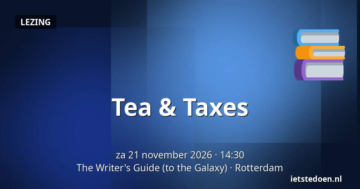 Tea & Taxes — The Writer's Guide (to the Galaxy), Rotterdam