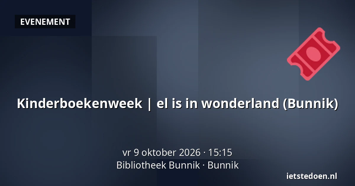 Kinderboekenweek | el is in wonderland (Bunnik) — Bibliotheek Bunnik, Bunnik