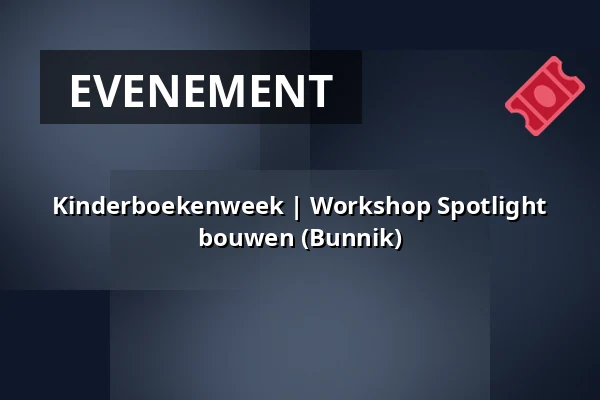 Kinderboekenweek | Workshop Spotlight bouwen (Bunnik) β Bibliotheek Bunnik, Bunnik