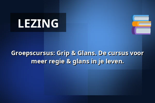 Groepscursus: Grip & Glans. De cursus voor meer regie & glans in je leven. — Bij Willemien, Berkel en Rodenrijs