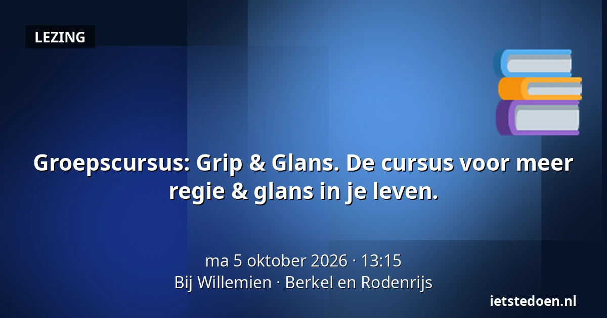 Groepscursus: Grip & Glans. De cursus voor meer regie & glans in je leven. — Bij Willemien, Berkel en Rodenrijs