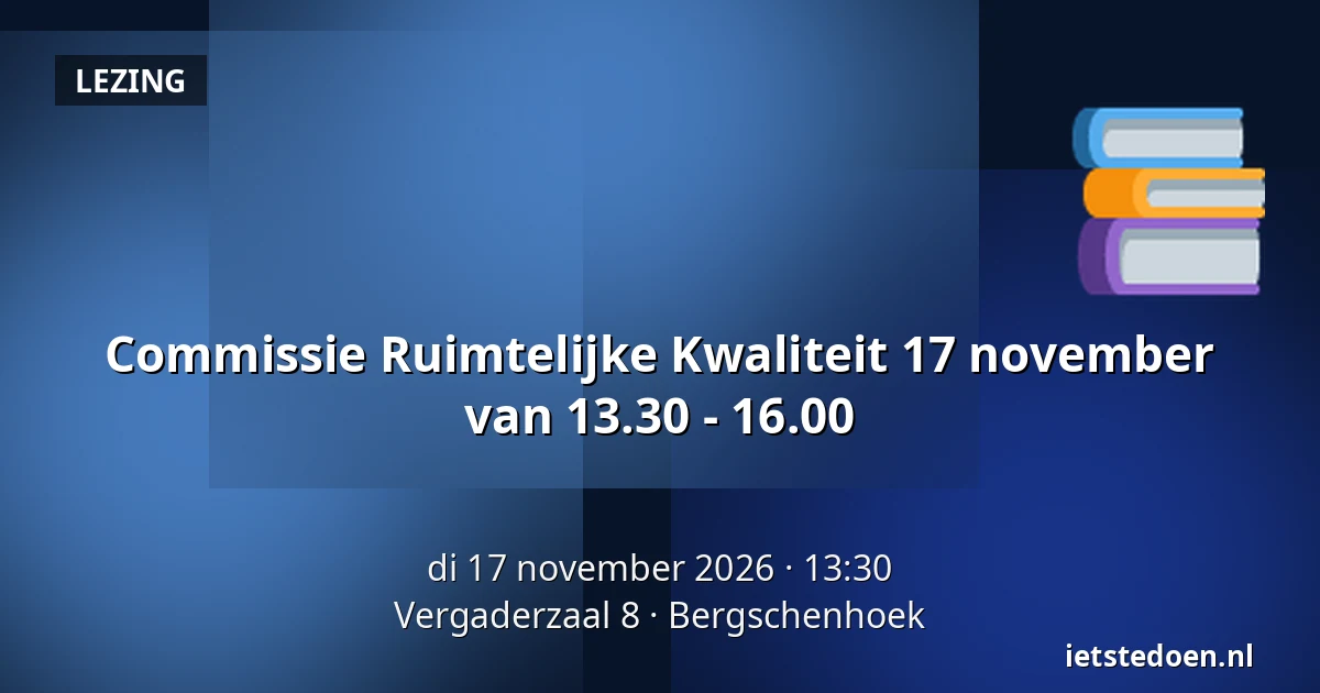 Commissie Ruimtelijke Kwaliteit 17 november van 13.30 - 16.00 — Vergaderzaal 8, Bergschenhoek