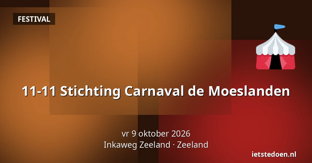 11-11 Stichting Carnaval de Moeslanden — Inkaweg Zeeland, Zeeland