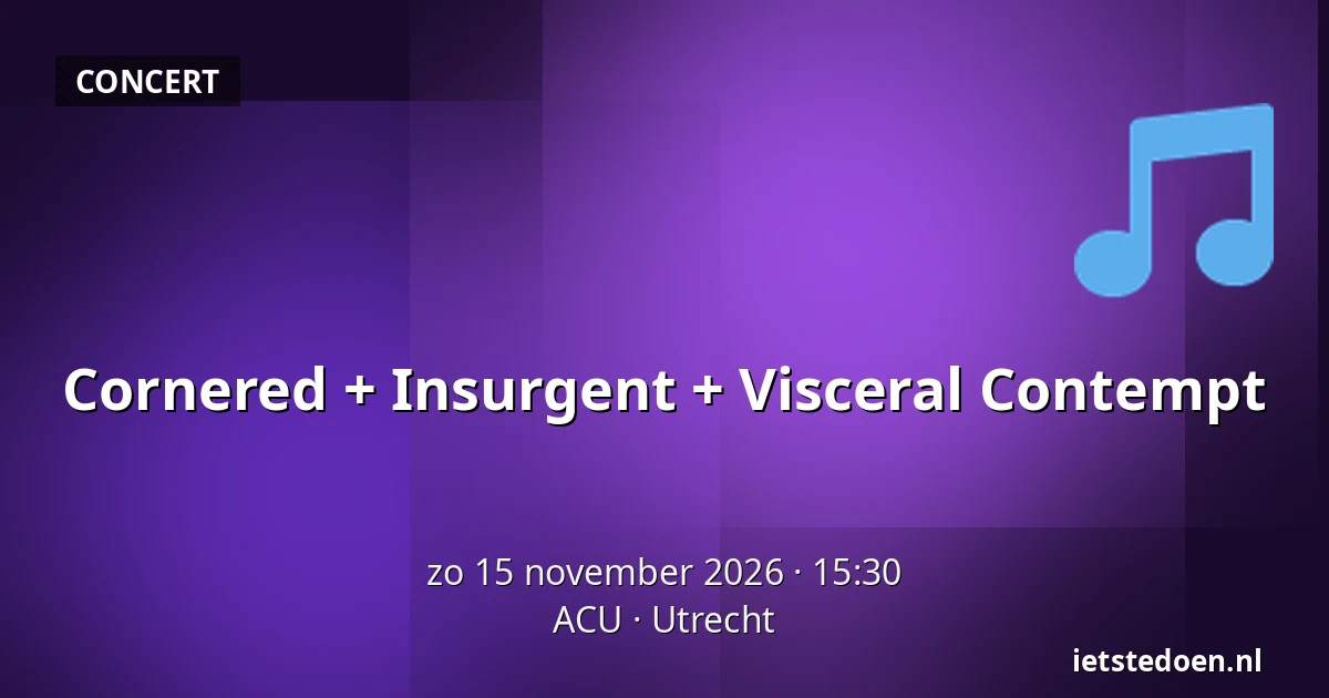 Cornered + Insurgent + Visceral Contempt — ACU, Utrecht