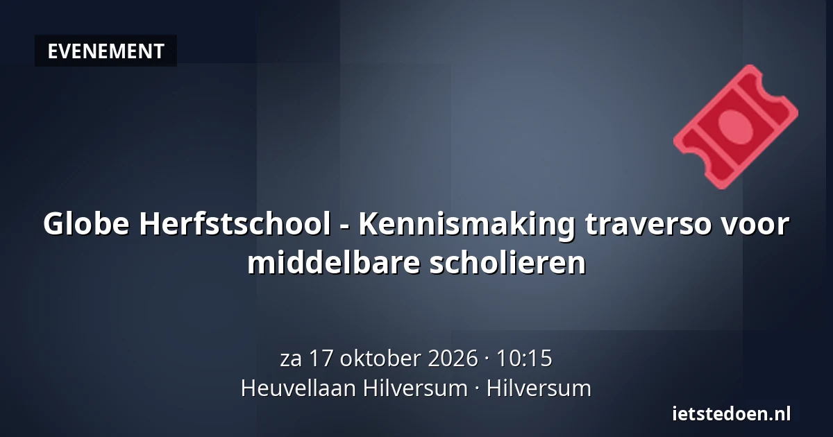 Globe Herfstschool - Kennismaking traverso voor middelbare scholieren — Heuvellaan Hilversum, Hilversum