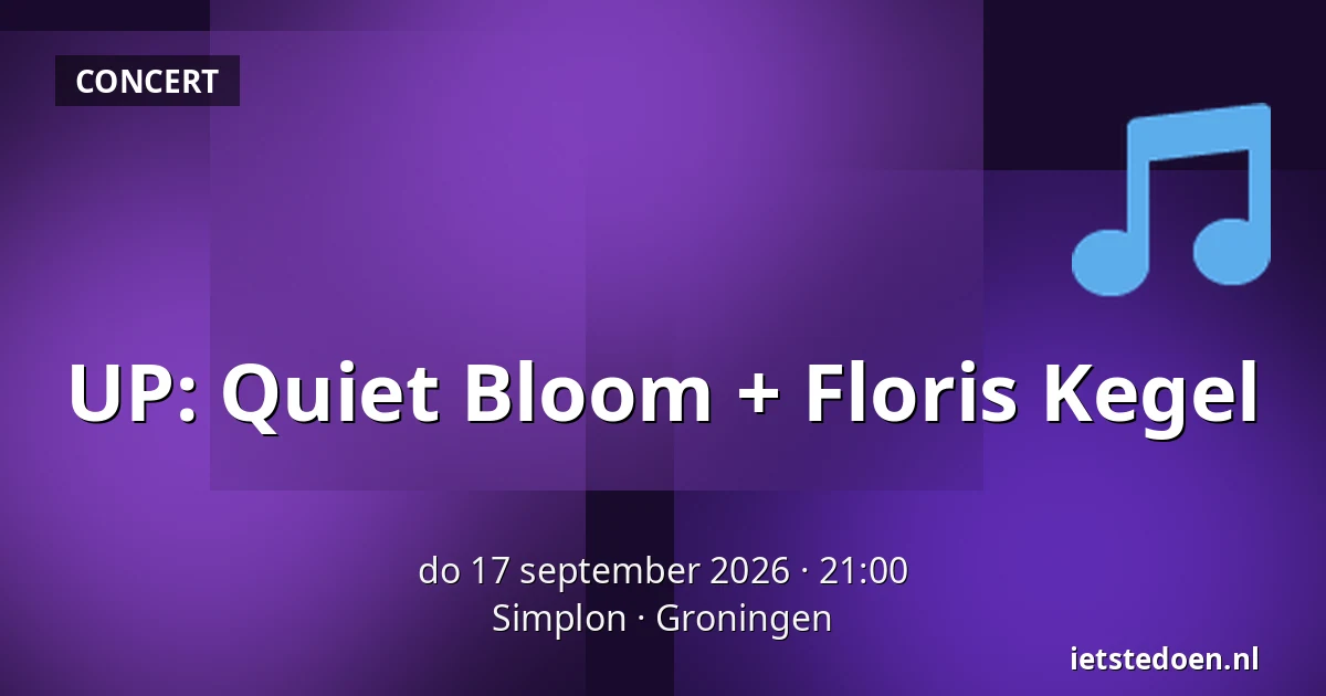 UP: Quiet Bloom + Floris Kegel — Simplon, Groningen