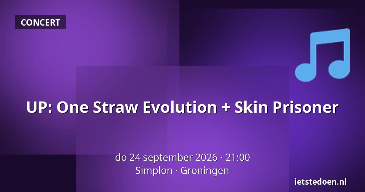 UP: One Straw Evolution + Skin Prisoner — Simplon, Groningen