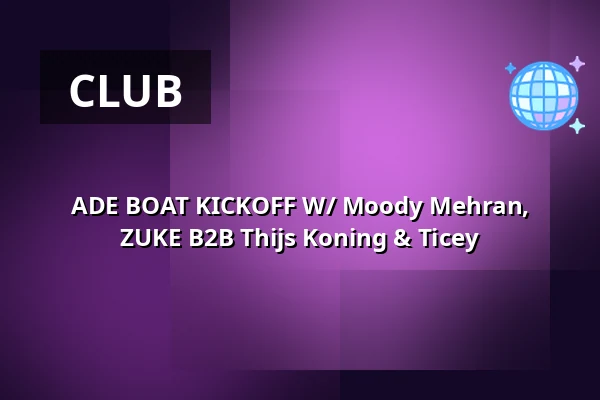 ADE BOAT KICKOFF W/ Moody Mehran, ZUKE B2B Thijs Koning & Ticey — Pier 14, Amsterdam