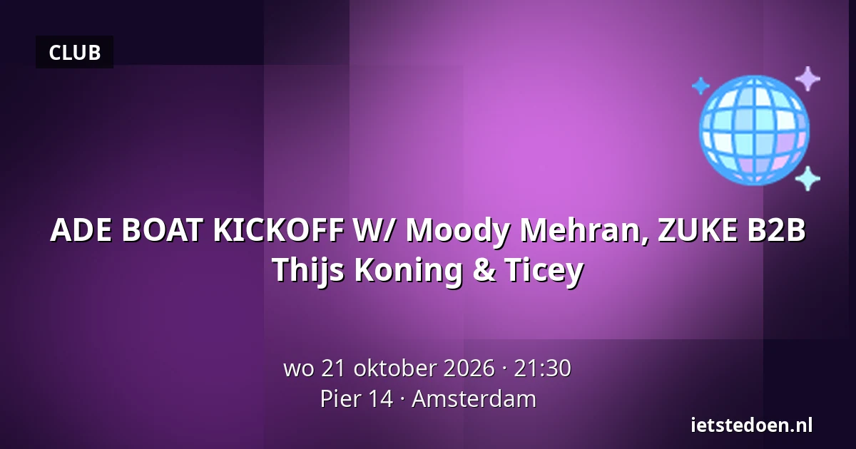 ADE BOAT KICKOFF W/ Moody Mehran, ZUKE B2B Thijs Koning & Ticey — Pier 14, Amsterdam