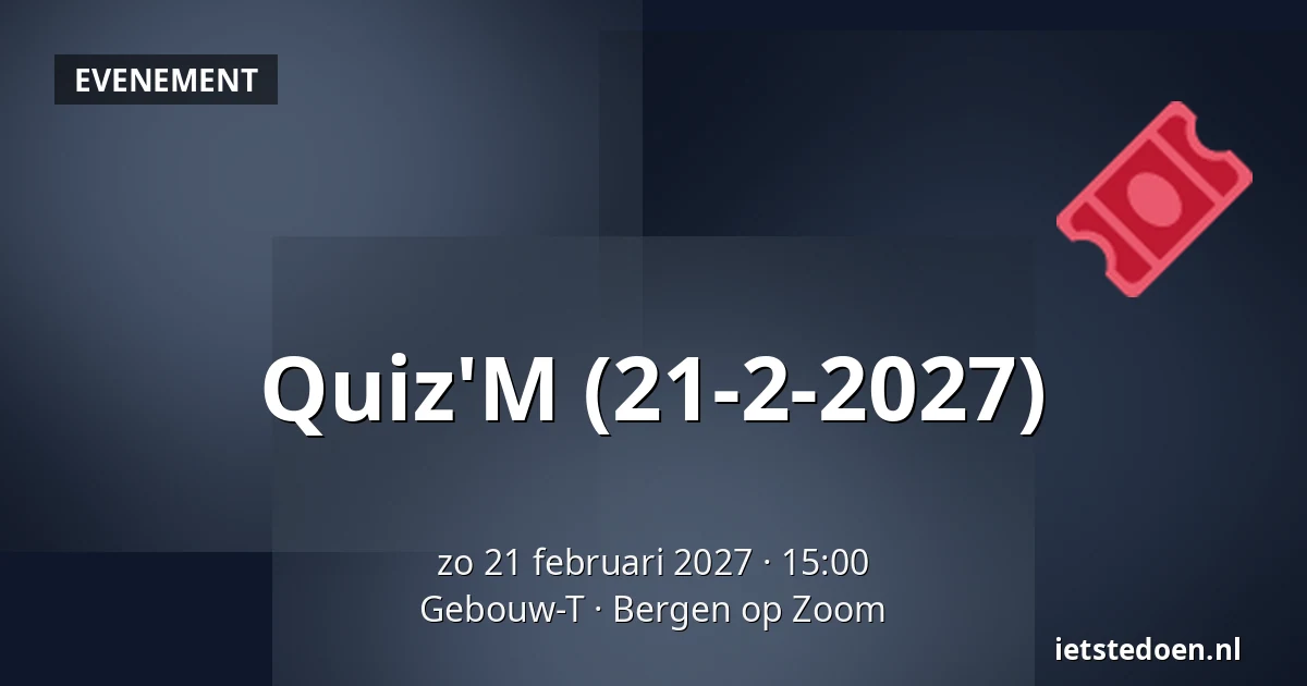 Quiz'M (21-2-2027) — Gebouw-T, Bergen op Zoom