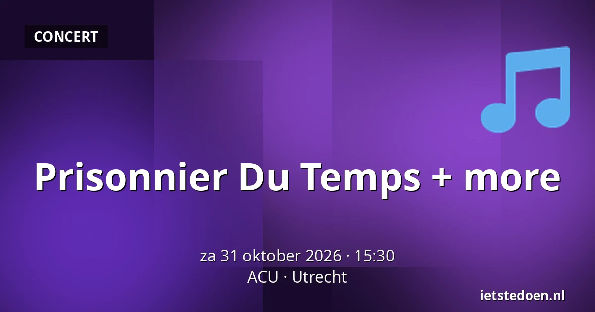 Prisonnier Du Temps + more — ACU, Utrecht