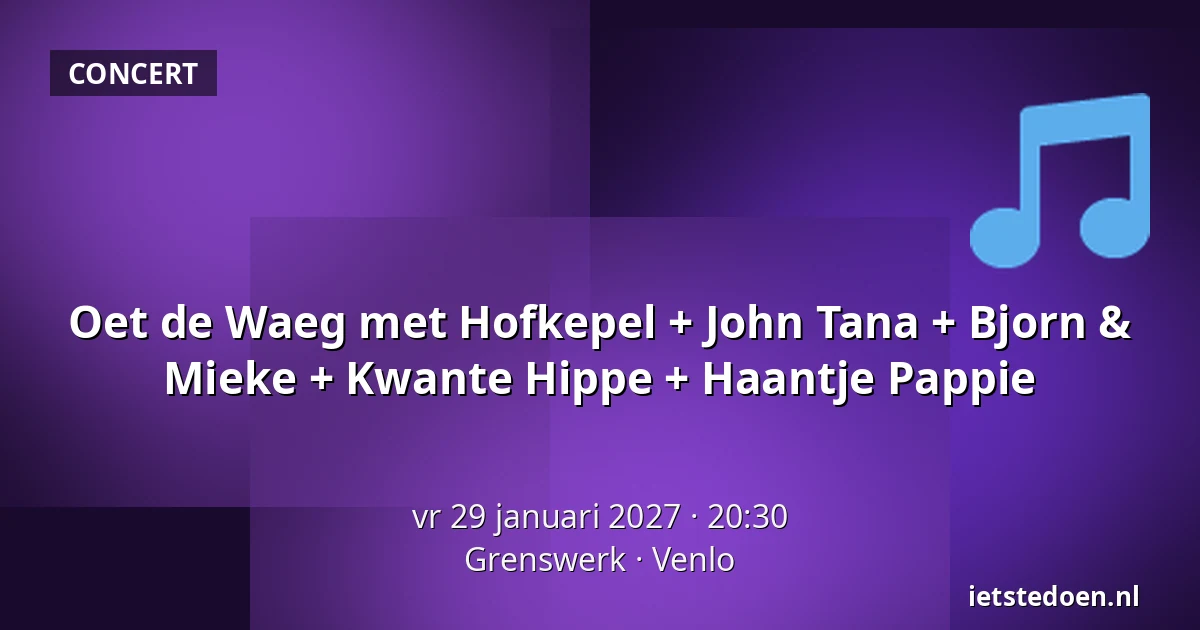 Oet de Waeg met Hofkepel + John Tana + Bjorn & Mieke + Kwante Hippe + Haantje Pappie — Grenswerk, Venlo