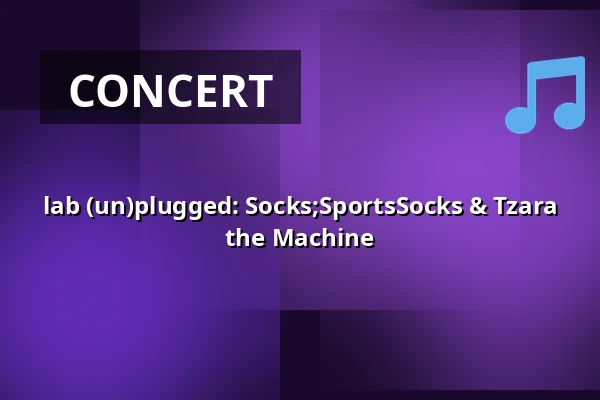 lab (un)plugged: Socks;SportsSocks & Tzara the Machine — Lab Grounds, Rotterdam