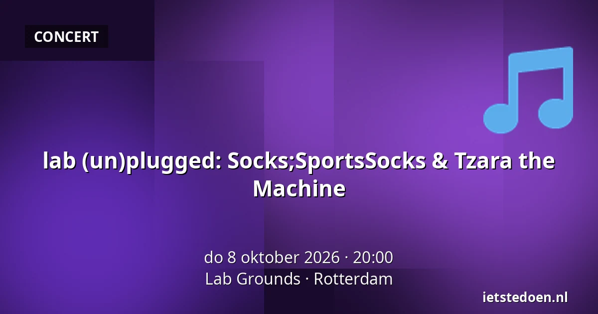 lab (un)plugged: Socks;SportsSocks & Tzara the Machine — Lab Grounds, Rotterdam