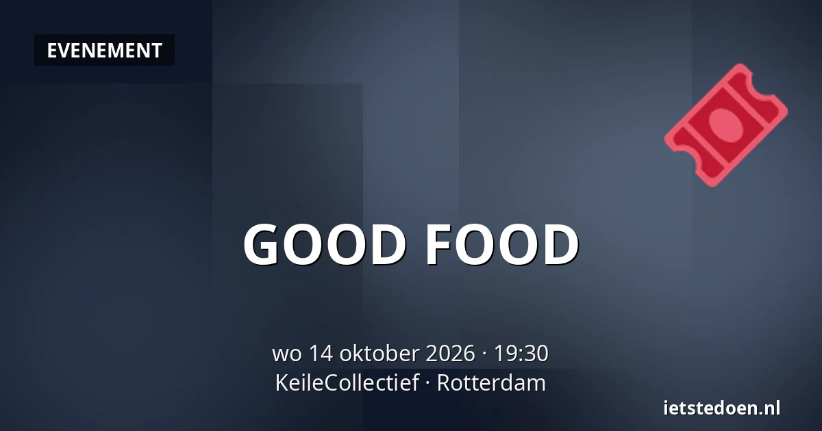 GOOD FOOD — KeileCollectief, Rotterdam