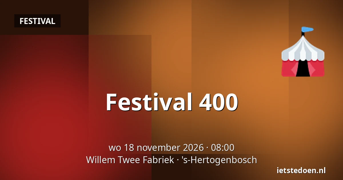 Festival 400 — Willem Twee Fabriek, 's-Hertogenbosch