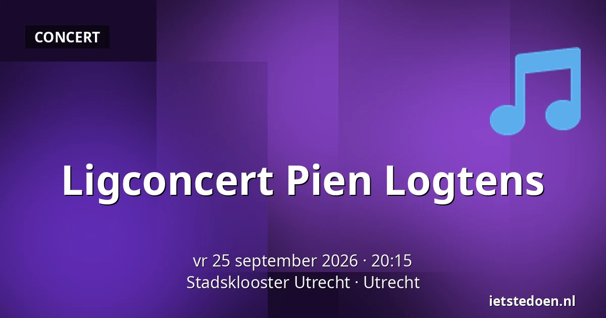 Ligconcert Pien Logtens — Stadsklooster Utrecht, Utrecht